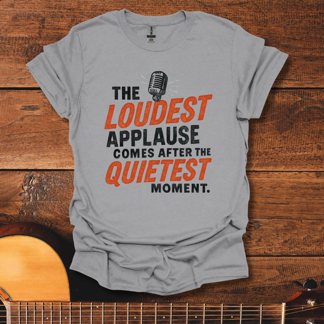 The Loudest Applause T-Shirt