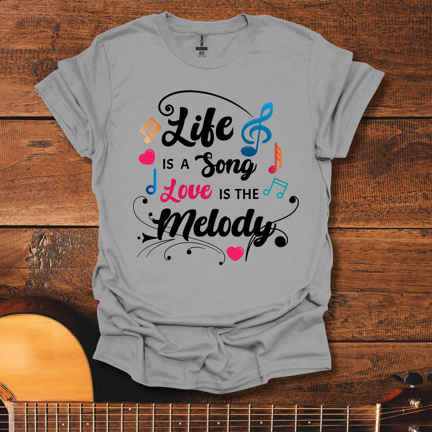 Life Is A Song, Love Is The Melody T-Shirt