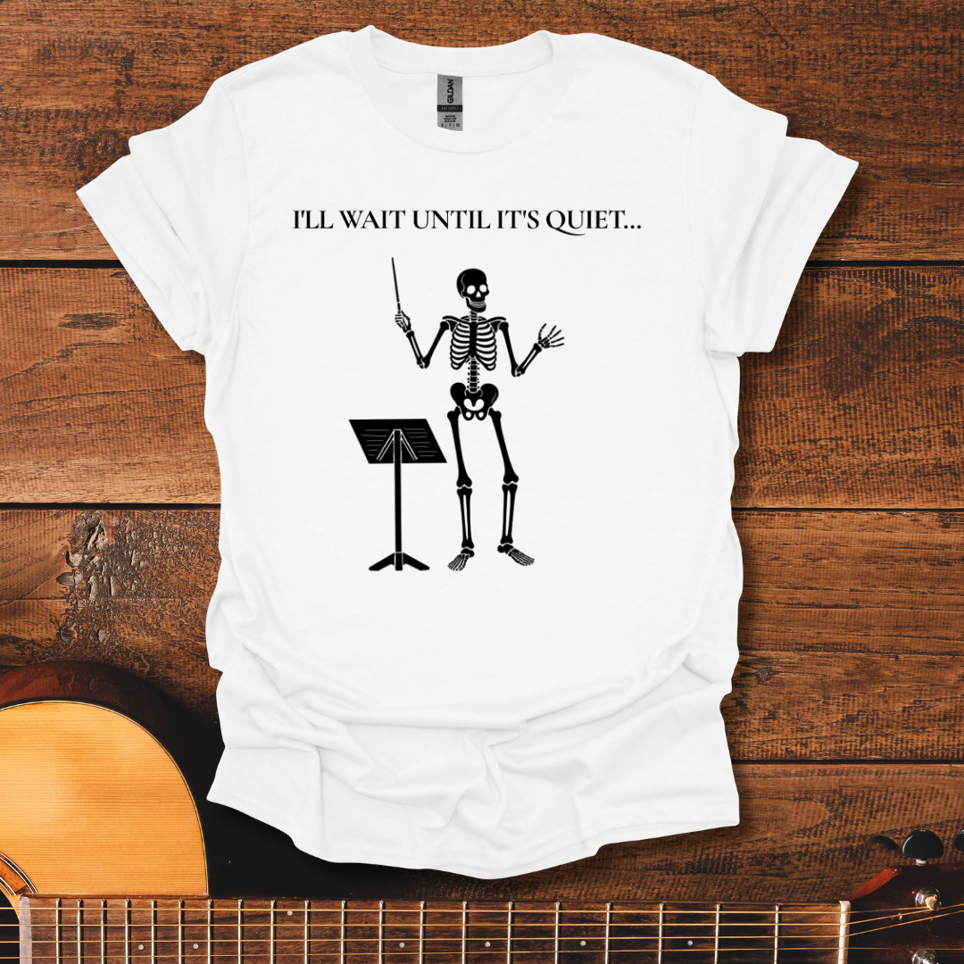 I'll Wait Until It's Quiet T-Shirt