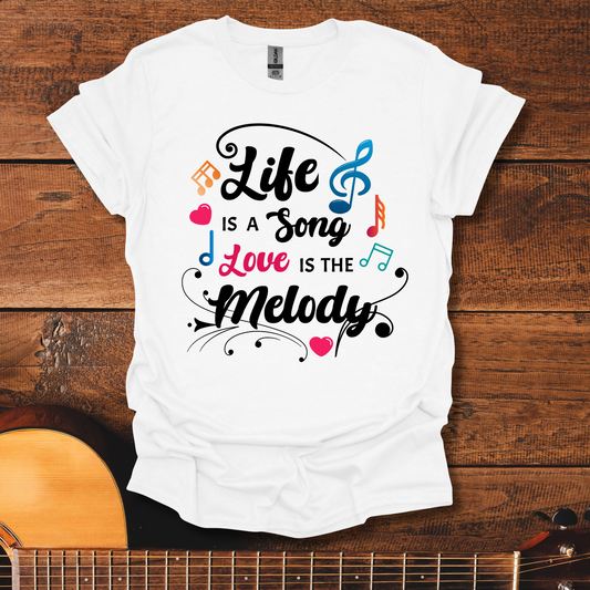 Life Is A Song, Love Is The Melody T-Shirt