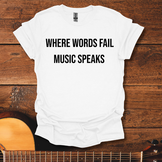 Where Words Fail Music Speaks T-Shirt