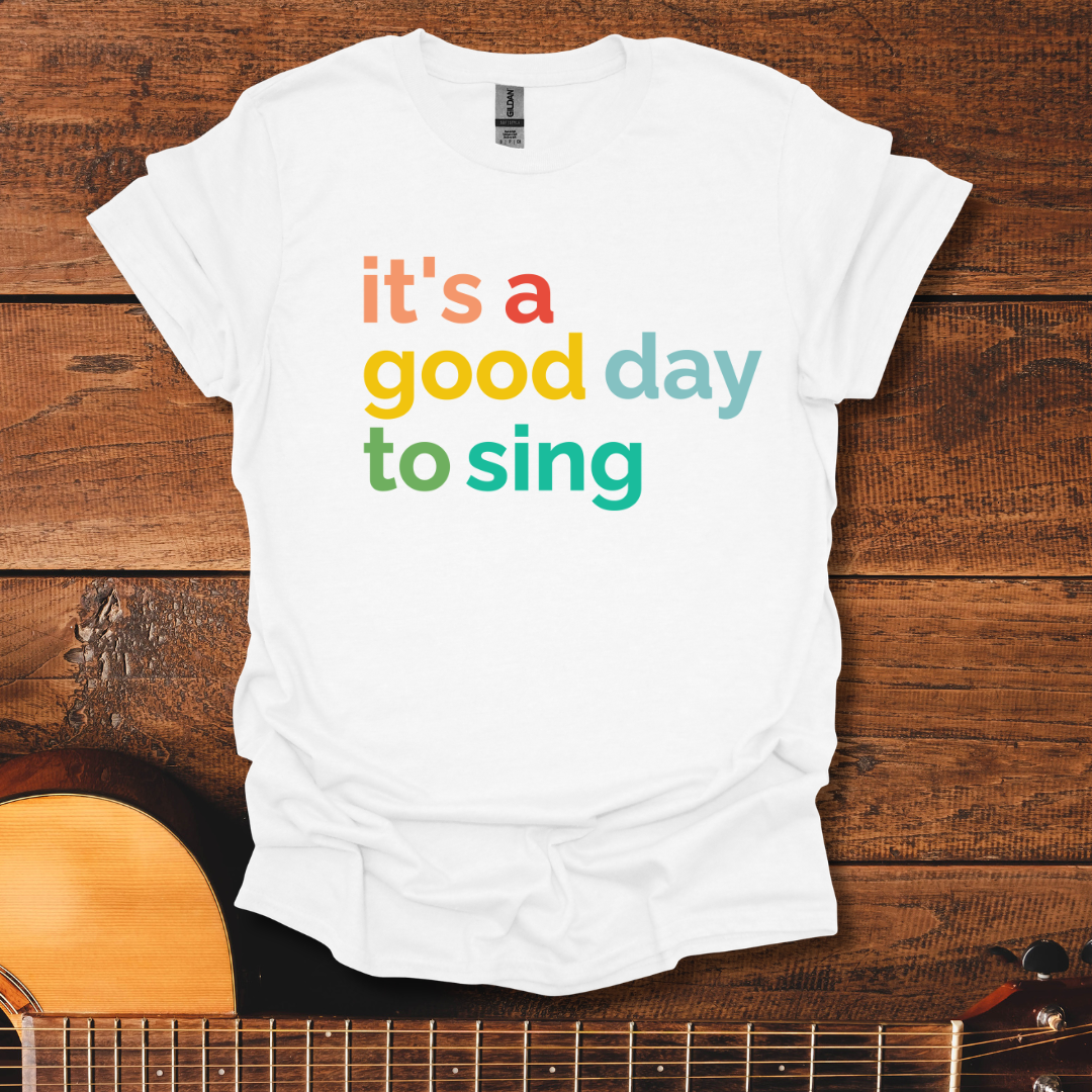 It's A Good Day To Sing T-Shirt